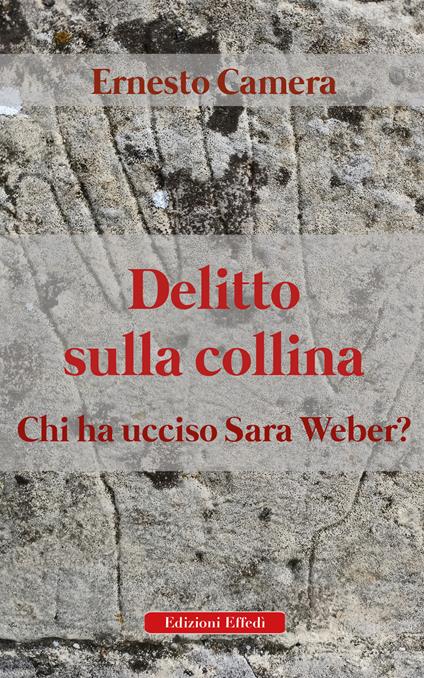 Delitto sulla collina. Chi ha ucciso Sara Weber? - Ernesto Camera - copertina