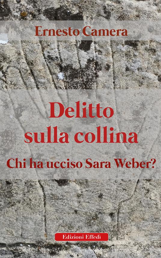 Delitto sulla collina. Chi ha ucciso Sara Weber? - Ernesto Camera - copertina