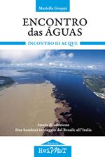 Encontro das águas. Incontro di acque. Storia di adozione. Due bambini in viaggio dal Brasile all'Italia