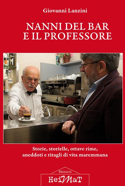 Nanni del bar e il professore. Storie, storielle, ottave rime, aneddoti e ritagli di vita maremmana - Giovanni Lanzini - copertina