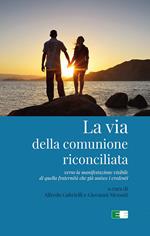 La via della comunione riconciliata. Verso la manifestazione visibile di quella fraternità che già unisce i credenti