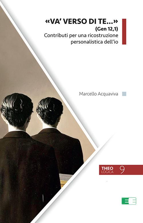 «Va' verso di te...» (Gen 12,1). Contributi per una ricostruzione personalistica dell’io - Marcello Acquaviva - copertina