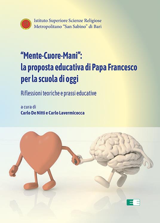 «Mente-Cuore-Mani»: la proposta educativa di Papa Francesco per la scuola di oggi. Riflessioni teoriche e prassi educative - copertina