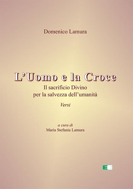 L'uomo e la croce. Il sacrificio divino per la salvezza dell’umanità - Domenico Lamura - copertina