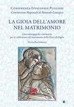 La gioia dell'amore nel matrimonio. «Linee mistagogiche e normative per la celebrazione del matrimonio nelle Chiese di Puglia. Nota pastorale»