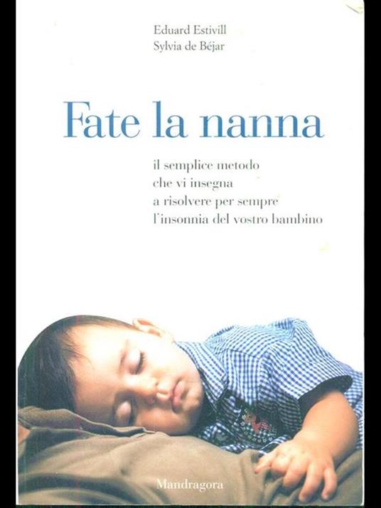 Fate la nanna. Il semplice metodo che vi insegna a risolvere per sempre l'insonnia del vostro bambino - Eduard Estivill,Sylvia de Béjar - 2