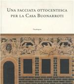 Una facciata ottocentesca per la casa Buonarroti. Catalogo della mostra (26 marzo-6 maggio 2002)