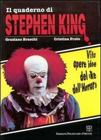 Il quaderno di Stephen King. Vita opere idee del «re dell'horror» - Graziano Braschi,Cristina Proto - copertina