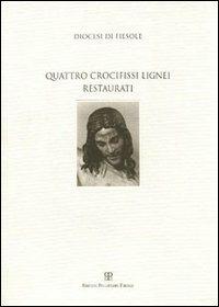 Diocesi di Fiesole. Quattro crocifissi lignei restaurati - copertina