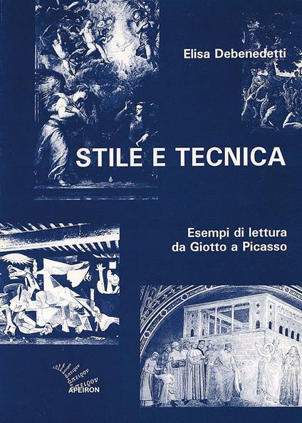 Stile e tecnica. Esempi di lettura da Giotto a Picasso - Elisa Debenedetti - copertina