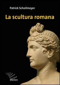 La scultura romana. Ediz. illustrata - Patrick Schollmeyer - copertina