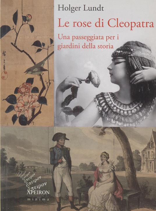 Le rose di Cleopatra. Una passeggiata per i giardini della storia. Ediz. illustrata - Holger Lundt - copertina