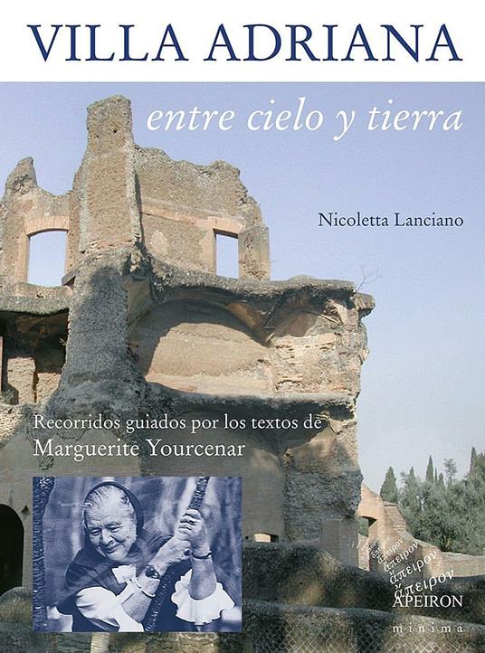 Villa Adriana entre cielo y tierra. Textos de Marguerite Yourcenar - Nicoletta Lanciano - copertina