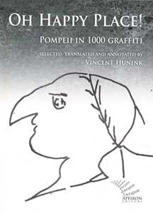 Oh happy place! Pompeii in 1000 graffiti. Ediz. inglese e latina