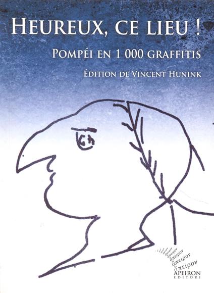 Heureux, ce lieu! Pompéi en 1000 graffitis. Ediz. francese e latina - Vincent Hunink - copertina