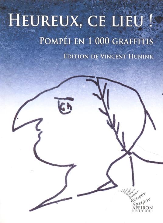 Heureux, ce lieu! Pompéi en 1000 graffitis. Ediz. francese e latina - Vincent Hunink - copertina