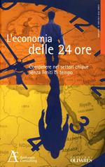 L' economia delle 24 ore. Competere nei settori chiave senza limiti di tempo