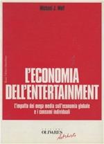 L' economia dell'entertainment. L'impatto dei mega media sull'economia globale e i consumi individuali