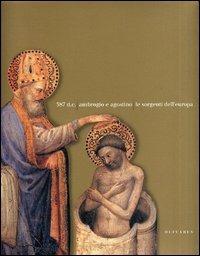 387 d. C. Ambrogio e Agostino. Le sorgenti dell'Europa. Catalogo della mostra (Milano, 8 dicembre 2003-2 maggio 2004) - copertina