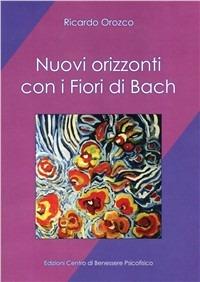 Nuovi orizzonti con i fiori di Bach - Ricardo Orozco - copertina