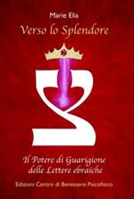 Verso lo splendore. Il potere di guarigione delle lettere ebraiche