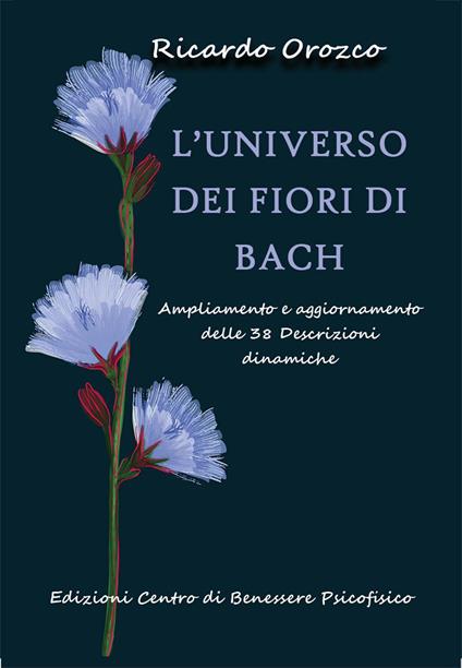 L'universo dei fiori di Bach. Ampliamento e aggiornamento delle 38 descrizioni dinamiche - Ricardo Orozco - copertina