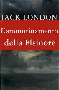 L'ammutinamento della Elsinore - Jack London - copertina