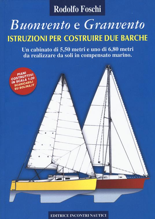 Buonvento e granvento. Istruzioni per costruire due barche. Un cabinato di 5,50 metri e uno di 6,80 metri da realizzare da soli in compensato marino - Rodolfo Foschi - copertina