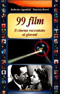 Novantanove film. Il cinema raccontato ai giovani - Roberto Agostini,Patrizia Rossi - copertina