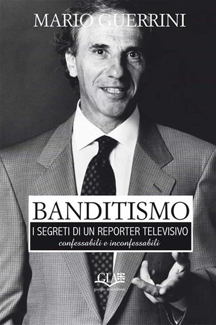 Banditismo. I segreti di un reporter televisivo - Mario Guerrini - copertina