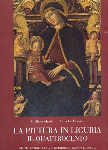 La pittura in Liguria: il Quattrocento - Giuliana Algeri,Anna De Floriani - copertina
