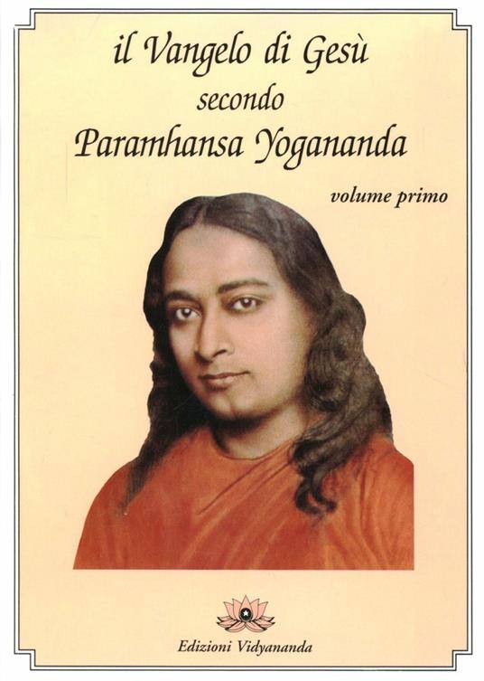 Il Vangelo di Gesù secondo Paramhansa Yogananda. Vol. 1 - Yogananda Paramhansa (Swami) - copertina
