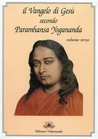 Il Vangelo di Gesù secondo Paramhansa Yogananda. Vol. 3 - Yogananda Paramhansa (Swami) - copertina