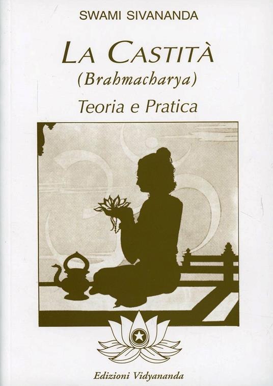 Brahmacharya. Teoria e pratica della castità - Swami Saraswati Sivananda - copertina