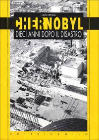Chernobyl, dieci anni dopo il disastro - Ugo Spezia - copertina