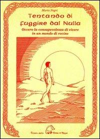 Tentando di fuggire dal nulla. Ovvero la consapevolezza di vivere in un mondo di rovine - Mario Negri - copertina