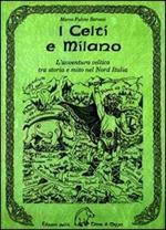 I celti e Milano. L'avventura celtica tra storia e mito nel Nord Italia