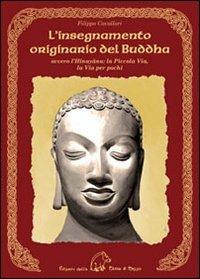 L'insegnamento originario del Buddha ovvero l'Hinayana. La piccola via, la via per pochi - Filippo Cavallari - copertina