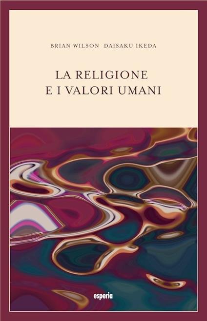La religione e i valori umani. Dialogo sul ruolo sociale della religione - Bryan Wilson,Daisaku Ikeda - copertina
