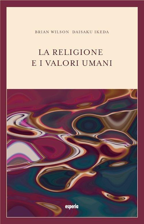 La religione e i valori umani. Dialogo sul ruolo sociale della religione - Bryan Wilson,Daisaku Ikeda - copertina