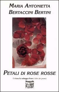 Petali di rose rosse - M. Antonietta Bertaccini Bertini - copertina