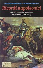 Ricordi napoleonici. Memorie e itinerari dei francesi nel veronese (1796-1814)