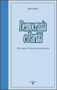 Democrazia e partiti. Lettera aperta a chi crede davvero nella democrazia - Gilberto Rossini - copertina