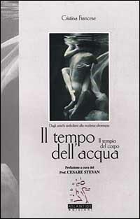 Il tempo dell'acqua. Il tempio del corpo. Dagli antichi simbolismi alla moderna idroterapia - Cristina Francese - copertina