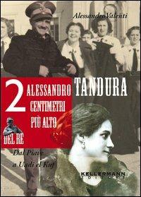 Alessandro Tandura, 2 centimetri più alto del re. Dal Piave a Birgot - Alessandro Valenti - copertina