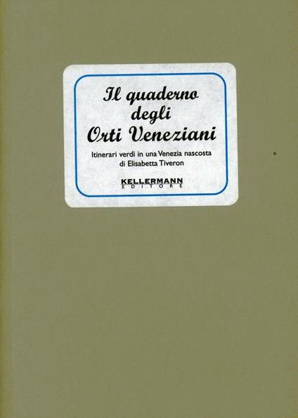 Il quaderno degli orti veneziani. Itinerari verdi in una Venezia nascosta - Elisabetta Tiveron - copertina