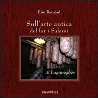 Sull'arte antica del far i salami. Al luganagher - Erio Bernard - copertina