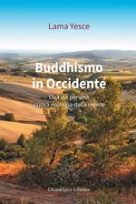 Buddhismo in occidente. Una via per una nuova ecologia della mente