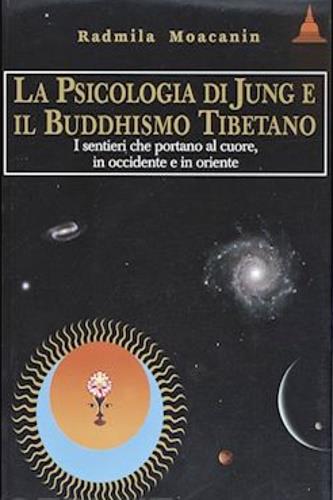 La psicologia di Jüng e il Buddhismo tibetano. I sentieri che portano al cuore, in Occidente e in Oriente - Moacanin Radmila - copertina