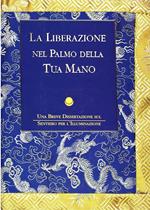 La liberazione nel palmo della tua mano. Una breve dissertazione sul sentiero per l'illuminazione